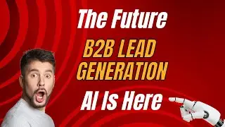 The Future of B2B Lead Generation: AI Is Here
