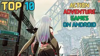 Top 10 Action/Adventure Games On Android | Top Rated Games 2024 !!