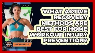 What Active Recovery Methods Are Best For Home Workout Injury Prevention? - Home Workout Lab