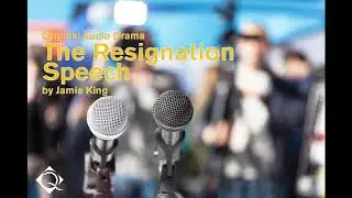 The Resignation Speech by Jamie King (Audio Drama)