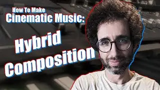 How to make Cinematic Music: Developing Hybrid Composition Workflows