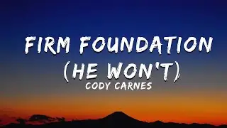 Firm Foundation (He Won&rsquo;t) - Cody Carnes(Lyrics)
