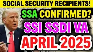 SOCIAL SECURITY RECIPIENTS! SSA CONFIRMED IT FOR SSI SSDI VA BENEFICIARIES? APRIL 2025