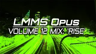 LMMS Opus Volume 12 Mix: 'Rise&rsquo;
