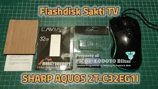 Flashdisk Sakti TV SHARP AQUOS 2T-C32EG1I Pesanan Dari Kab. Sidoarjo