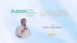 &Aacute;udios Di&aacute;rios | A Justi&ccedil;a Divina que te Aben&ccedil;oa - Davi Grubert