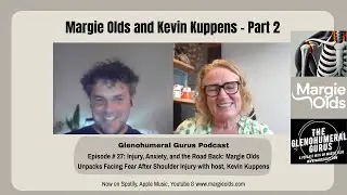 Glenohumeral Gurus #27: Injury, Anxiety, and the Road Back: Margie Olds Unpacks Facing Fear-Kevin K