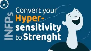 INFP: How to Convert Your Hypersensitivity to Strength