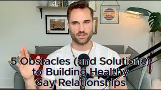5 Obstacles (and Solutions) to Building Healthy Gay Relationships