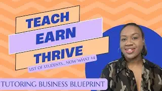 Teach, Earn, Thrive [Tutoring Business Blueprint-List of Students...Now What?]