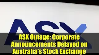 ASX Outage: Corporate Announcements Delayed on Australia's Stock Exchange