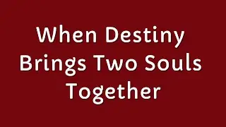When Destiny Brings Two Souls Together, Nothing Can Stop True Love