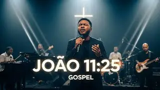JOÃO 11:25 | VOZ DA FÉ | EU SOU A RESSURREIÇÃO E A VIDA | GOSPEL WORSHIP