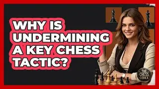 Why Is Undermining A Key Chess Tactic? - The Chess Codex