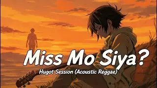 Miss Mo Siya? &ndash; Hugot Session (Acoustic Reggae 2025)