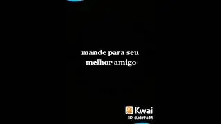 vc mandou pro seu melhor amigo ou amiga?