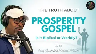 THE TRUTH ABOUT PROSPERITY GOSPEL IS IT BIBLICAL OR WORDLY?