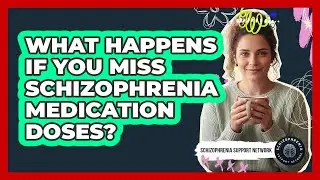 What Happens If You Miss Schizophrenia Medication Doses?