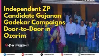 Independent ZP Candidate Gajanan Gadekar Campaigns Door-to-Door in Ozarim