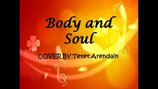 Body and Soul I COVER by Tetet Arendain