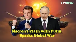 Emmanuel Macron and Putin: From Appeasement to Confrontation - The Spark of War?