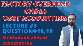 Cost accounting CH#10 Factory overhead (FOH) Lecture#3 Question#18,19||ADP||B.COM||