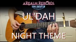 Sultana Dreaming (Ul'dah Night Theme) - FFXIV: A Realm Reborn | Fingerstyle Guitar
