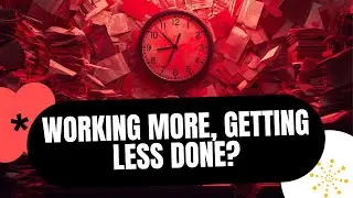 Why You’re Working More Hours but Getting Less Done (The REAL Reason You’re Overwhelmed)