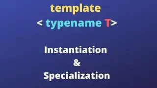 C++ Templates | Introduction to templates | Specialization and Instantiation