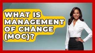 What Is Management Of Change (MOC)? - High Stakes Jobs