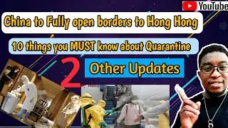China travel Updates || All about quarantine || HK Borders to Open || When will China open border?