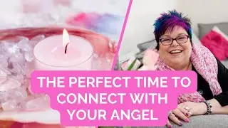 The Perfect Time To Connect With Your Angel - The Angel Mystic Podcast - Ep  96
