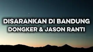 Dongker&Jason Ranti - Disarankan Di bandung (lirik) 