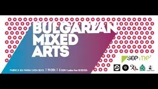 Bulgarian Mixed Arts - SeeMe Festival @ Fabrica 126