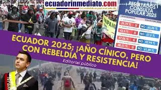 ECUADOR 2025: ¡ AÑO CÍNICO, PERO CON REBELDÍA Y RESISTENCIA!