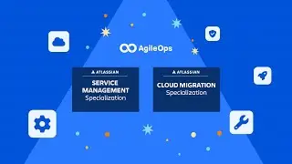 AgileOps đạt Atlassian Service Management & Cloud Migration Specializations