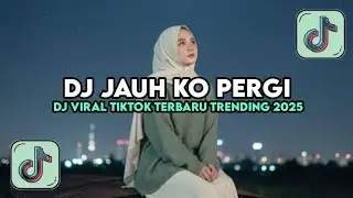 DJ JAUH KO PERGI STYLE SLOW MENGKANE DJ VIRAL TIKTOK TERBARU TRENDING 2026