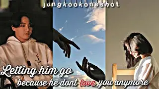 Jungkook ff||Letting him go because he dont love you anymore||sad oneshot