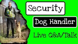 THE FUTURE OF MY WEDNESDAY LIVES: Live Security Dog Handler Q&A/Talk - Episode 18