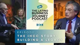 The IHCC Story: Building a Legacy | The Latino Business Journey Podcast Ep. 2