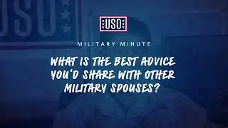 USO Military Minute: What is the Best Advice You'd Share with Other Military Spouses?