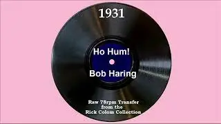 1931 Bob Haring - Ho Hum! (Chick Bullock, vocal)