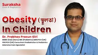 Childhood Obesity | Causes | Symptoms & Treatment | Expert Insights by Dr. Prabhas Prasun Giri