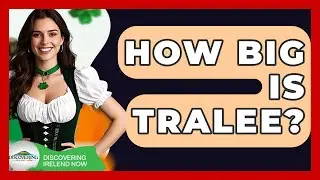 How Big Is Tralee? - Discovering Ireland Now