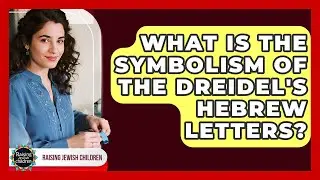 What Is The Symbolism Of The Dreidel's Hebrew Letters? - Raising Jewish Children