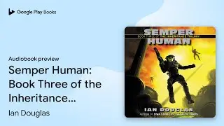 Semper Human: Book Three of the Inheritance&hellip; by Ian Douglas &middot; Audiobook preview