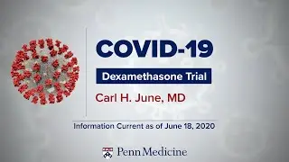 Carl June, MD - Dexamethasone and the RECOVERY Trial