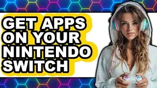 How to Get Apps on Your Nintendo Switch (full Guide)