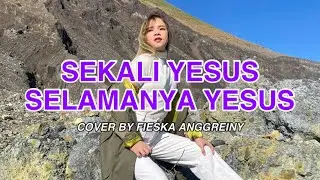 Sekali Yesus Selamanya Yesus (Franky Kuncoro & Yeshua Abraham) Cover by Fieska Anggreiny