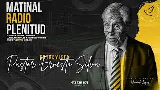 ENTREVISTA PASTOR ERNESTO SILVA - MATINAL RADIO PLENITUD